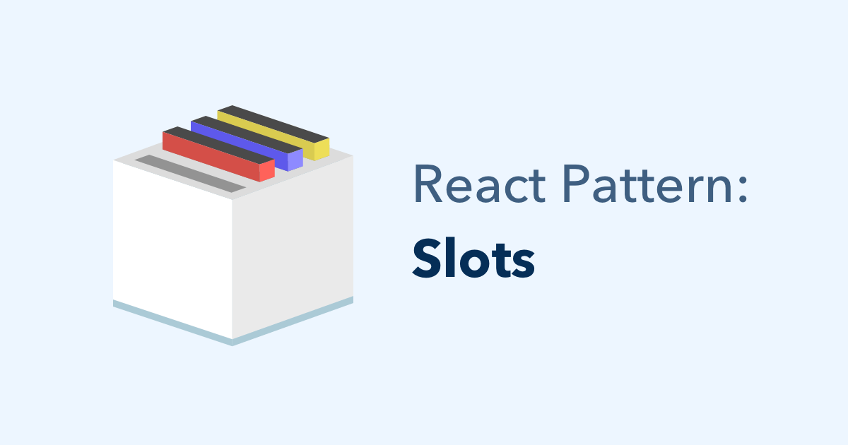React Pattern: Slots